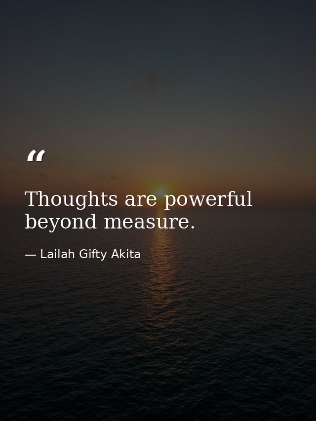 Thoughts are powerful beyond measure. — Lailah Gifty Akita