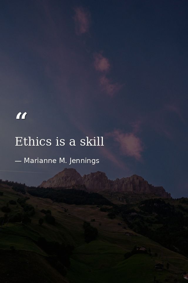 Ethics is a skill — Marianne M. Jennings