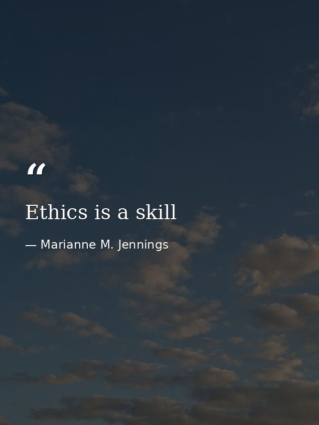 Ethics is a skill — Marianne M. Jennings