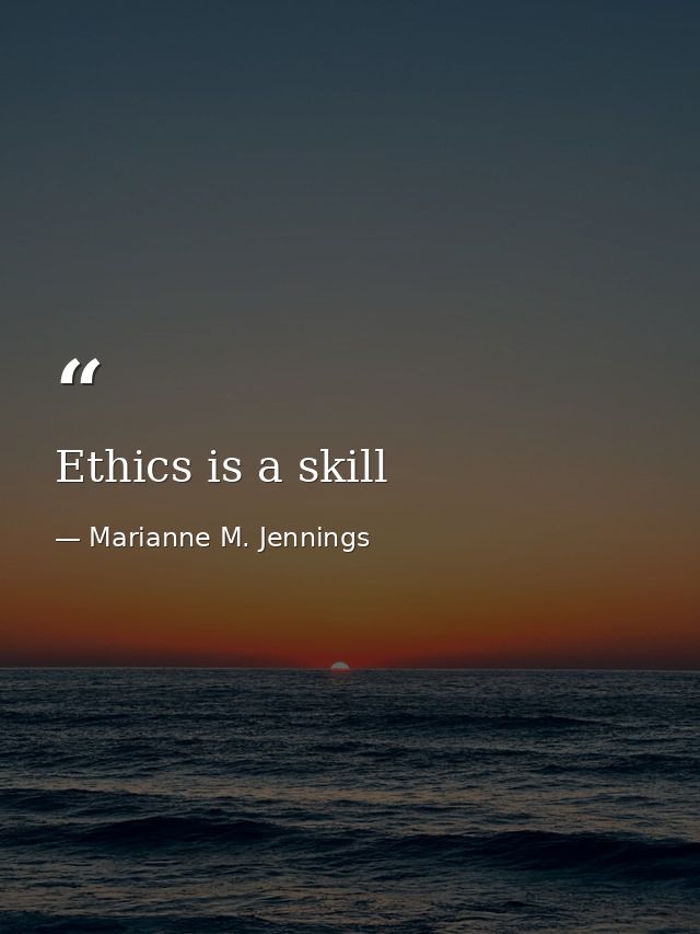 Ethics is a skill — Marianne M. Jennings