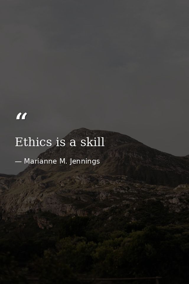 Ethics is a skill — Marianne M. Jennings