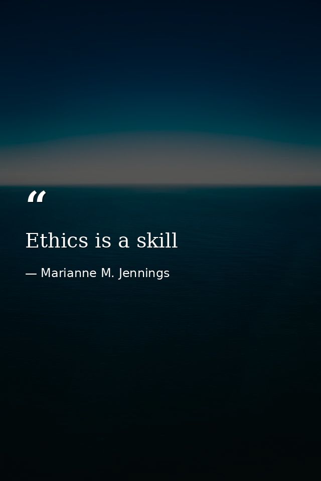 Ethics is a skill — Marianne M. Jennings