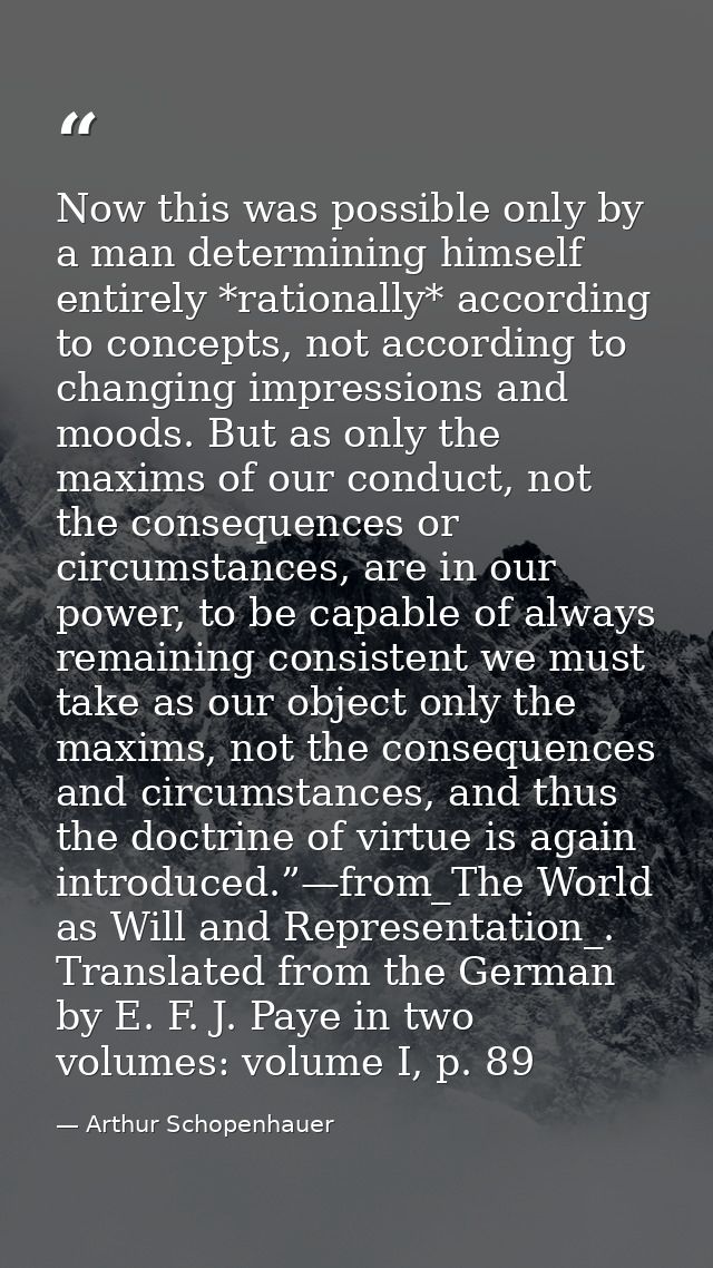 Now this was possible only by a man determining himself entirely *rationally* according to concepts, not according to ch — Arthur Schopenhauer