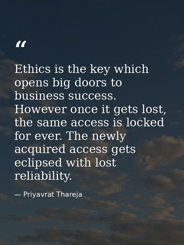 Ethics is the key which opens big doors to business success. However once it gets lost, the same access is locked for ev — Priyavrat Thareja