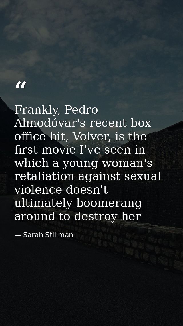 Frankly, Pedro Almodóvar's recent box office hit, Volver, is the first movie I've seen in which a young woman's retaliat — Sarah Stillman