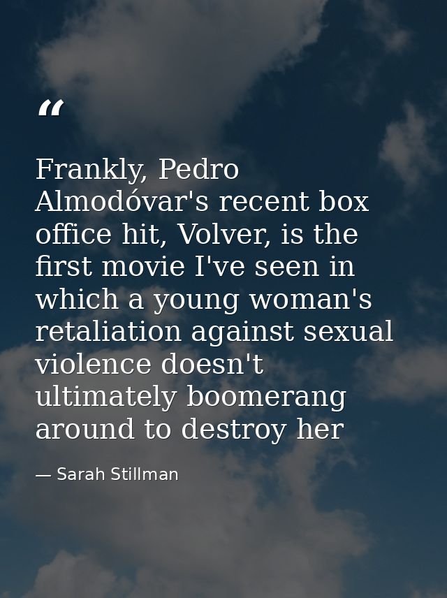 Frankly, Pedro Almodóvar's recent box office hit, Volver, is the first movie I've seen in which a young woman's retaliat — Sarah Stillman