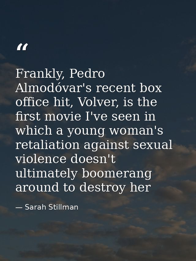 Frankly, Pedro Almodóvar's recent box office hit, Volver, is the first movie I've seen in which a young woman's retaliat — Sarah Stillman
