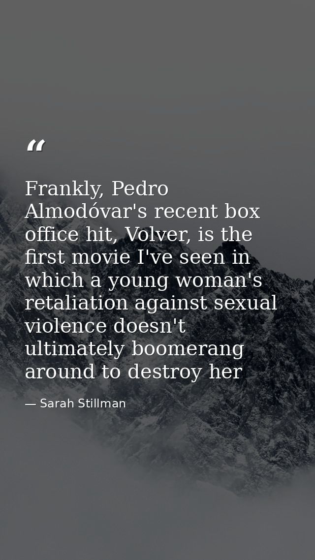 Frankly, Pedro Almodóvar's recent box office hit, Volver, is the first movie I've seen in which a young woman's retaliat — Sarah Stillman
