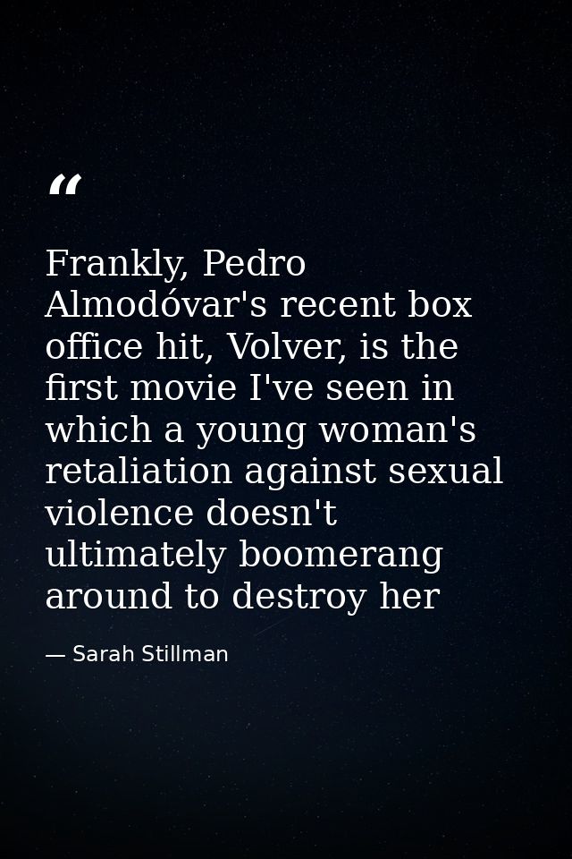 Frankly, Pedro Almodóvar's recent box office hit, Volver, is the first movie I've seen in which a young woman's retaliat — Sarah Stillman