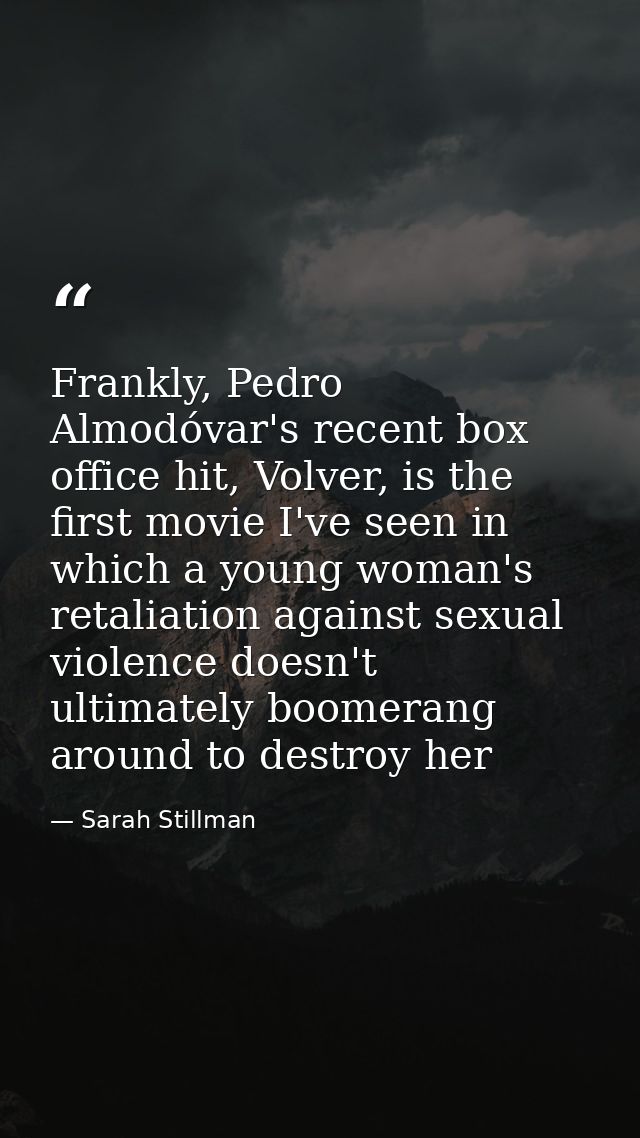 Frankly, Pedro Almodóvar's recent box office hit, Volver, is the first movie I've seen in which a young woman's retaliat — Sarah Stillman