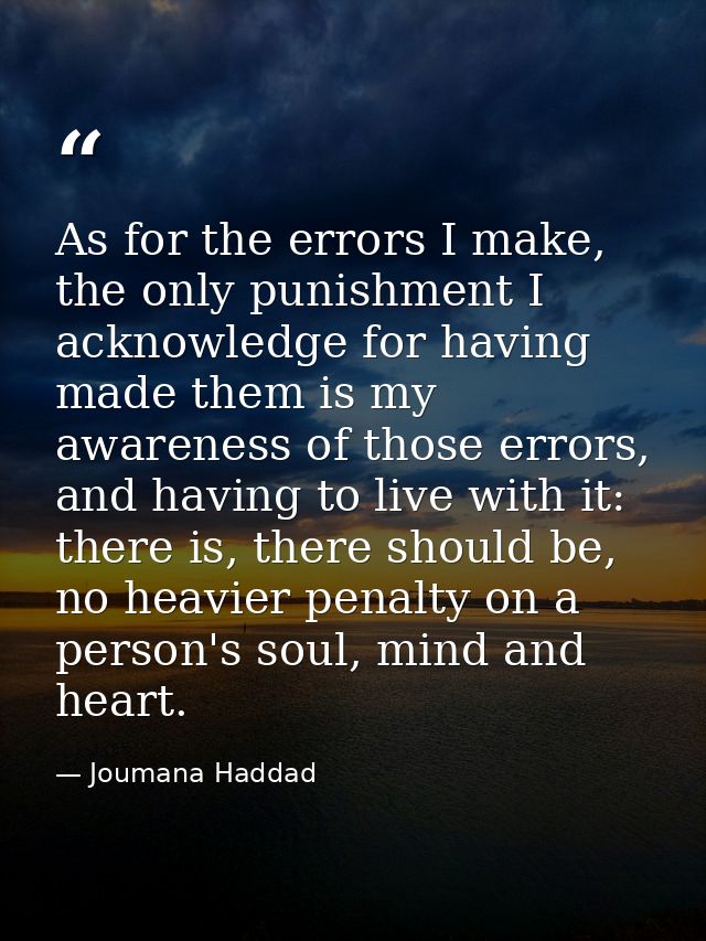As for the errors I make, the only punishment I acknowledge for having made them is my awareness of those errors, and ha — Joumana Haddad