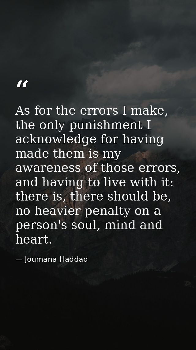 As for the errors I make, the only punishment I acknowledge for having made them is my awareness of those errors, and ha — Joumana Haddad
