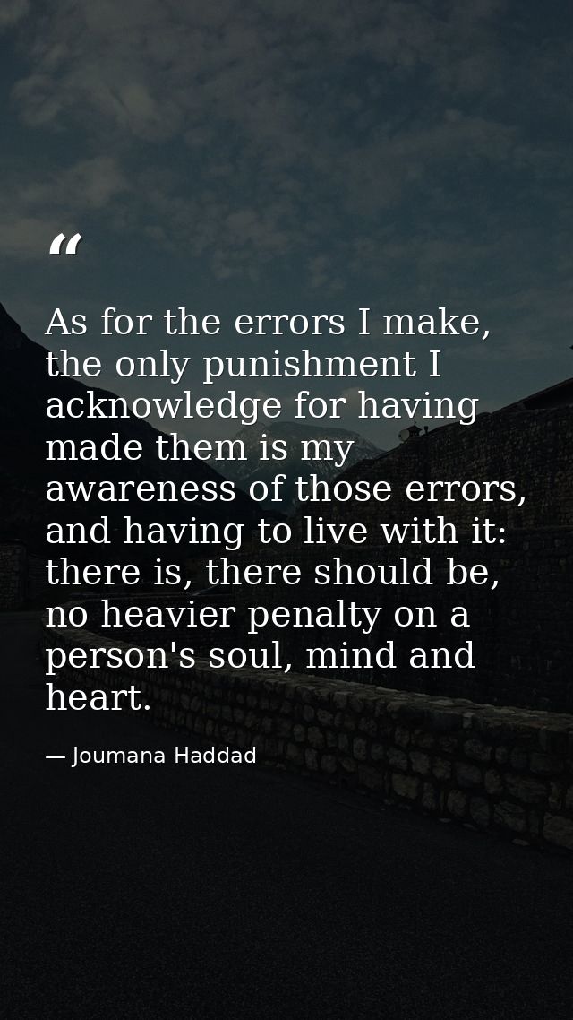As for the errors I make, the only punishment I acknowledge for having made them is my awareness of those errors, and ha — Joumana Haddad