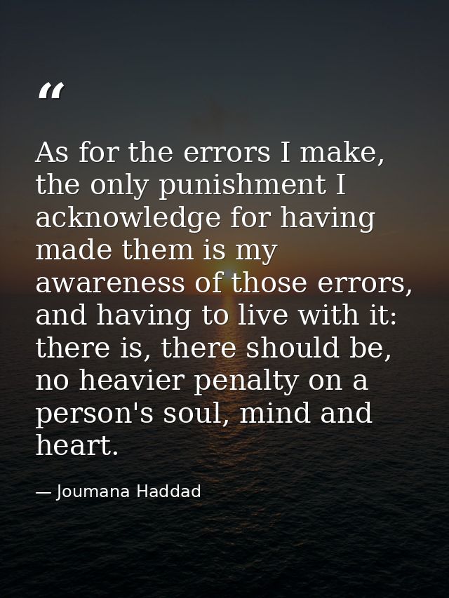 As for the errors I make, the only punishment I acknowledge for having made them is my awareness of those errors, and ha — Joumana Haddad