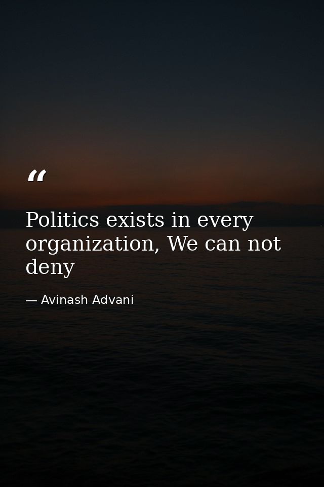 Politics exists in every organization, We can not deny — Avinash Advani