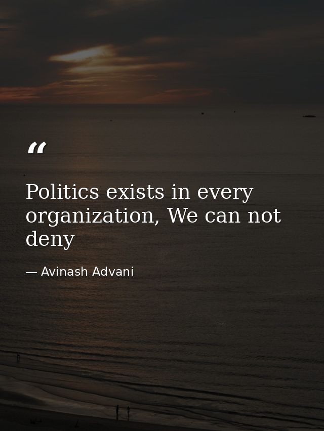 Politics exists in every organization, We can not deny — Avinash Advani