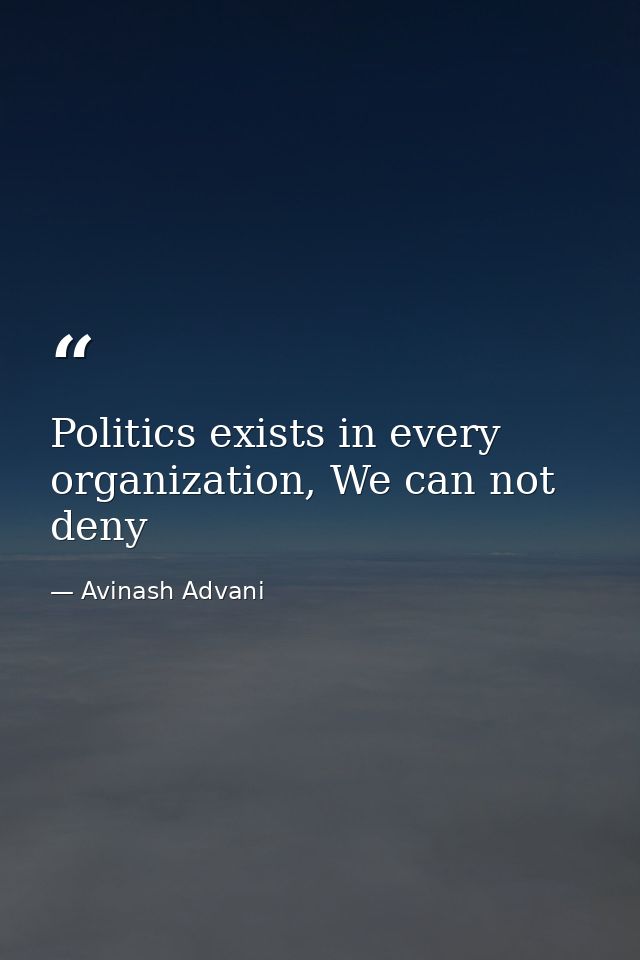 Politics exists in every organization, We can not deny — Avinash Advani
