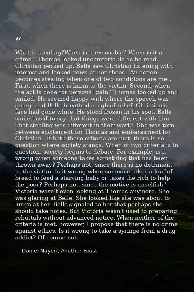 What is stealing?When is it excusable? When is it a crime?' Thomas looked uncomfortable as he read. Christian perked up. — Daniel Nayeri, Another Faust