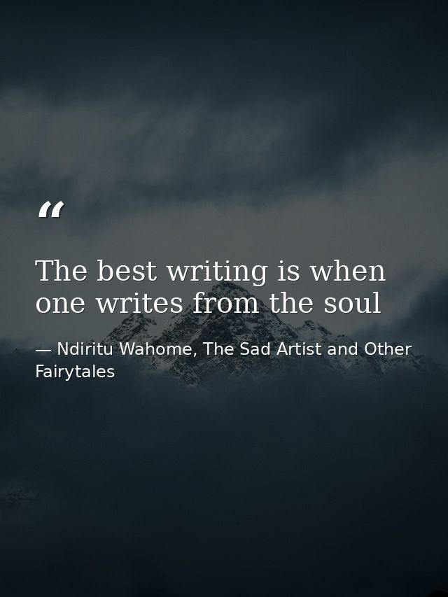 The best writing is when one writes from the soul — Ndiritu Wahome, The Sad Artist and Other Fairytales