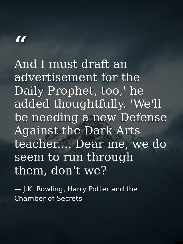 And I must draft an advertisement for the Daily Prophet, too,' he added thoughtfully. 'We'll be needing a new Defense Ag — J.K. Rowling, Harry Potter and the Chamber of Secrets