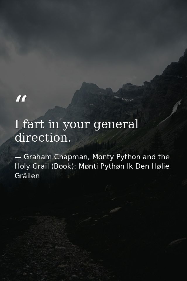 I fart in your general direction. — Graham Chapman, Monty Python and the Holy Grail (Book): Mønti Pythøn Ik Den Hølie Gräilen
