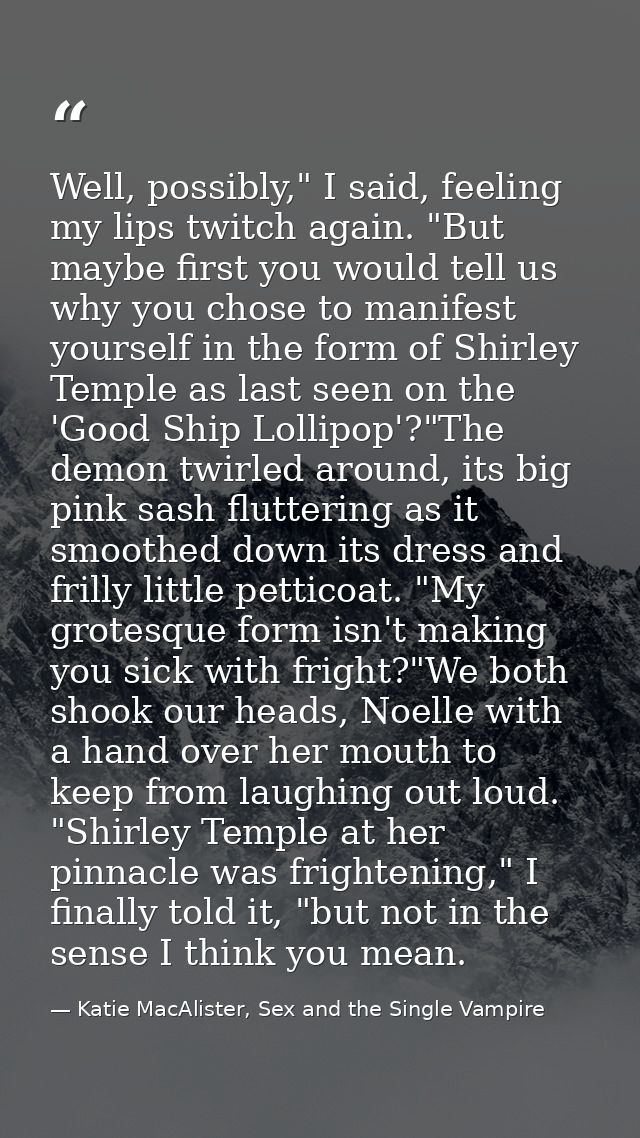 Well, possibly," I said, feeling my lips twitch again. "But maybe first you would tell us why you chose to manifest your — Katie MacAlister, Sex and the Single Vampire