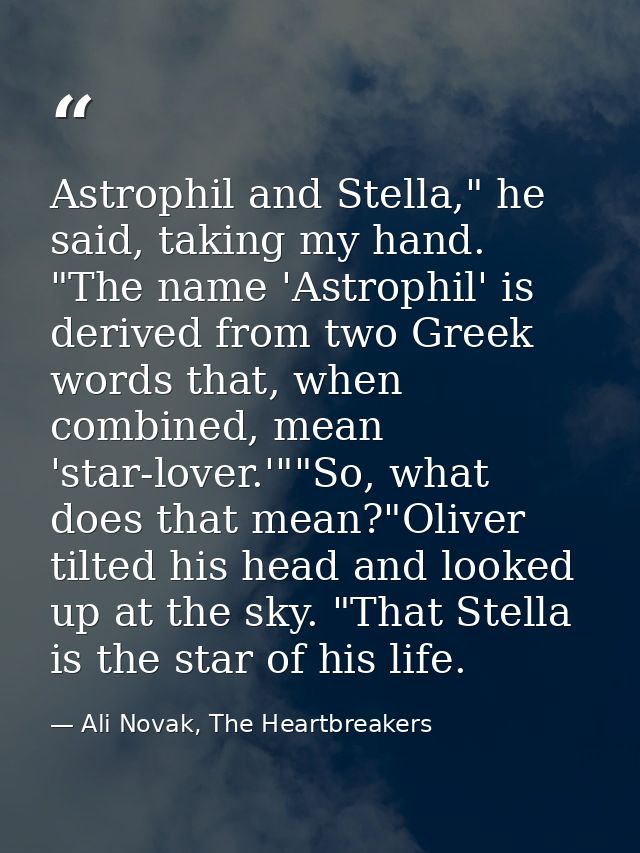 Astrophil and Stella," he said, taking my hand. "The name 'Astrophil' is derived from two Greek words that, when combine — Ali Novak, The Heartbreakers