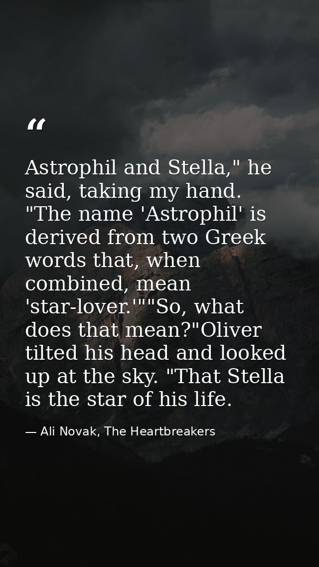 Astrophil and Stella," he said, taking my hand. "The name 'Astrophil' is derived from two Greek words that, when combine — Ali Novak, The Heartbreakers