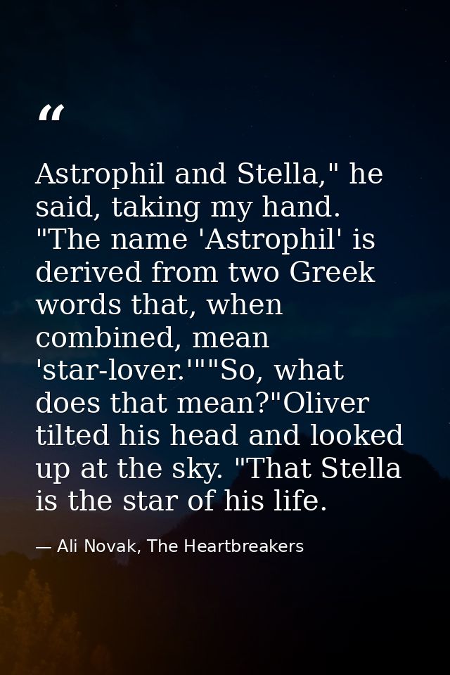Astrophil and Stella," he said, taking my hand. "The name 'Astrophil' is derived from two Greek words that, when combine — Ali Novak, The Heartbreakers