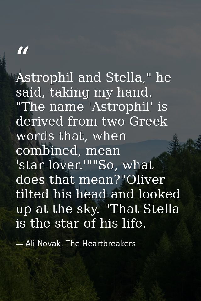 Astrophil and Stella," he said, taking my hand. "The name 'Astrophil' is derived from two Greek words that, when combine — Ali Novak, The Heartbreakers