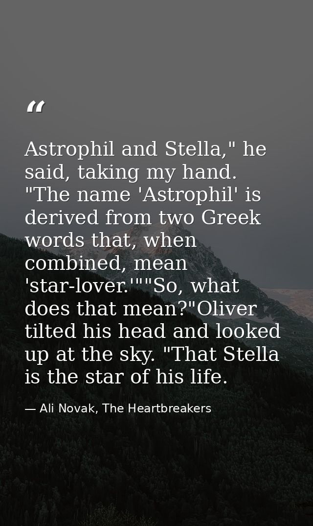 Astrophil and Stella," he said, taking my hand. "The name 'Astrophil' is derived from two Greek words that, when combine — Ali Novak, The Heartbreakers