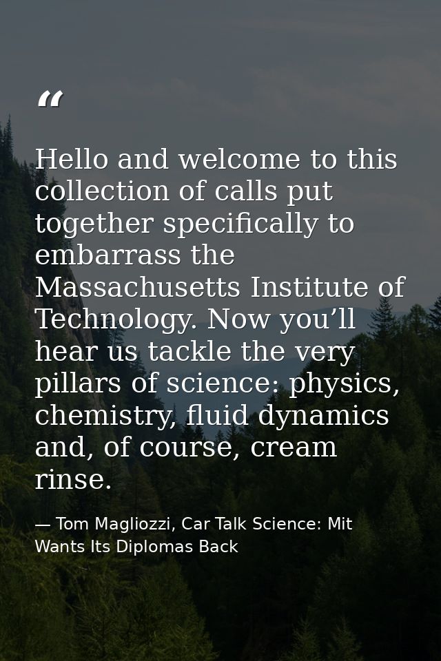 Hello and welcome to this collection of calls put together specifically to embarrass the Massachusetts Institute of Tech — Tom Magliozzi, Car Talk Science: Mit Wants Its Diplomas Back