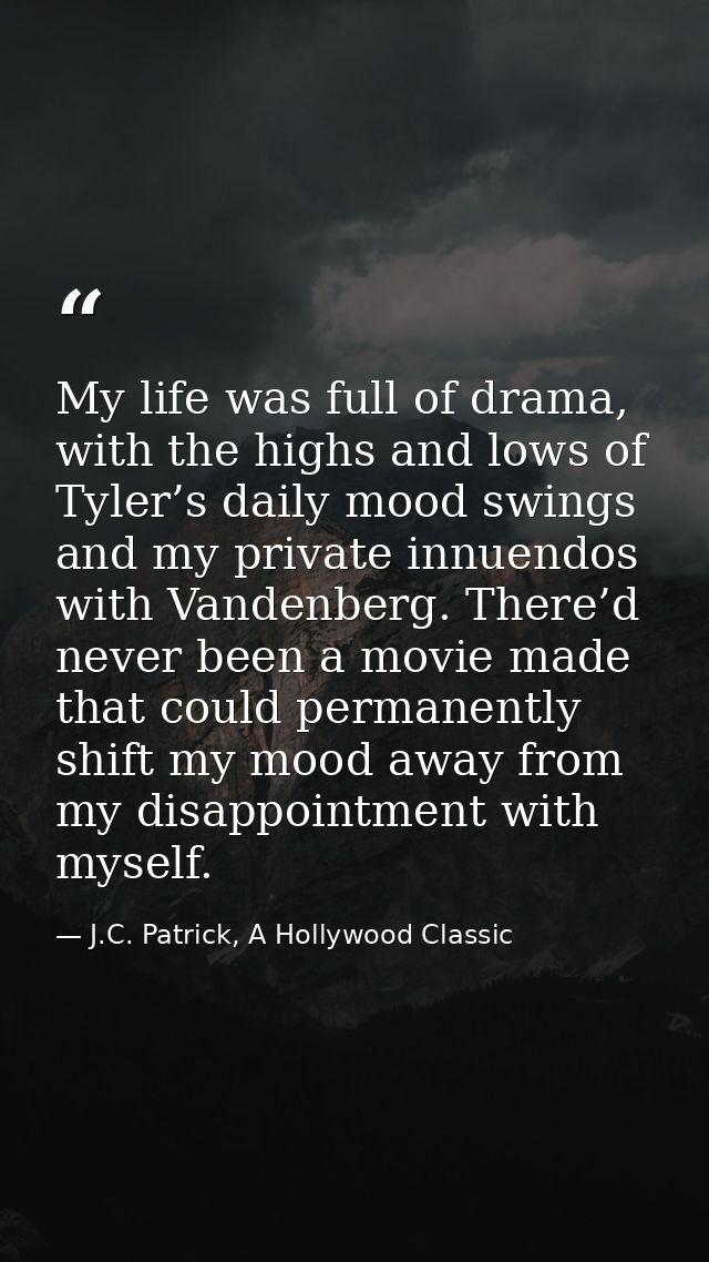My life was full of drama, with the highs and lows of Tyler’s daily mood swings and my private innuendos with Vandenberg — J.C. Patrick, A Hollywood Classic