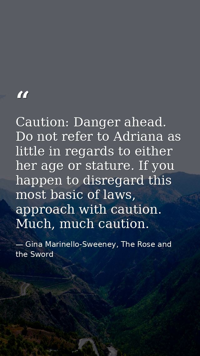 Caution: Danger ahead. Do not refer to Adriana as little in regards to either her age or stature. If you happen to disre — Gina Marinello-Sweeney, The Rose and the Sword