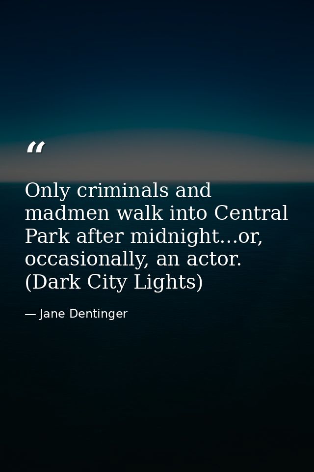 Only criminals and madmen walk into Central Park after midnight...or, occasionally, an actor. (Dark City Lights) — Jane Dentinger