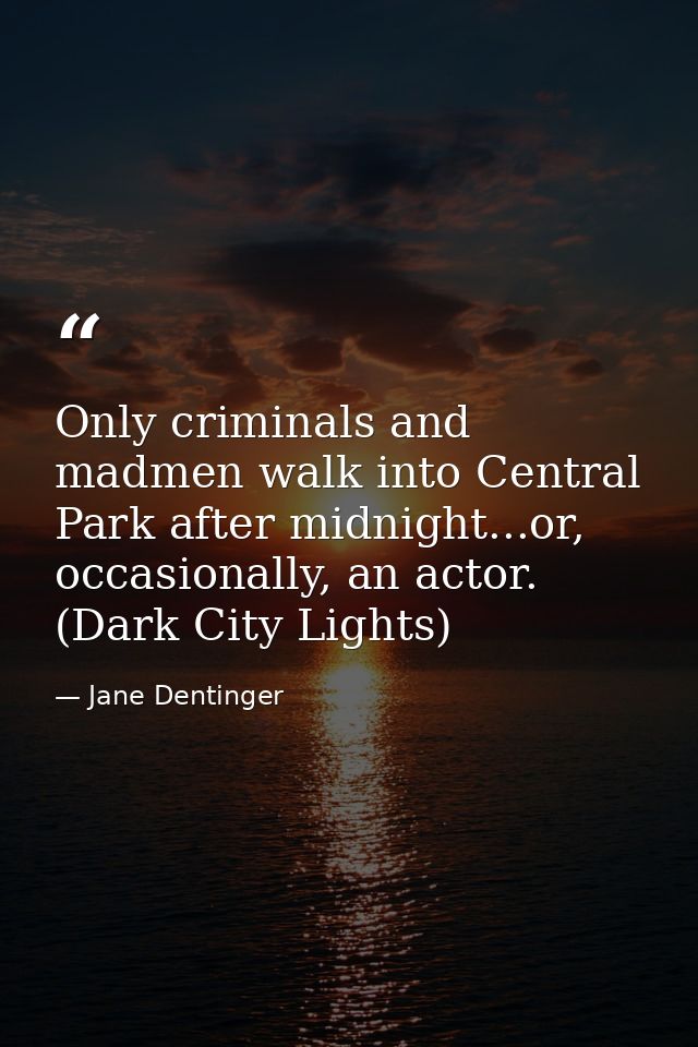 Only criminals and madmen walk into Central Park after midnight...or, occasionally, an actor. (Dark City Lights) — Jane Dentinger