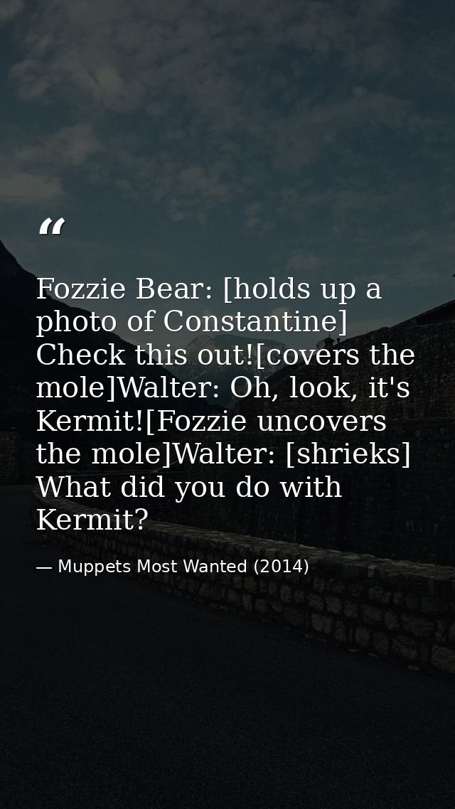 Fozzie Bear: [holds up a photo of Constantine] Check this out![covers the mole]Walter: Oh, look, it's Kermit![Fozzie unc — Muppets Most Wanted (2014)