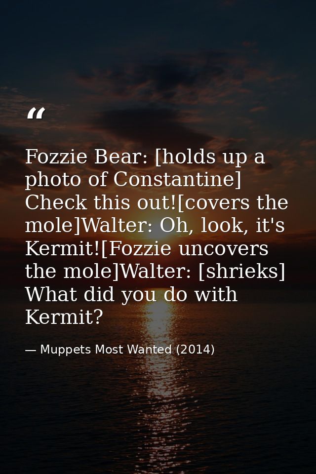 Fozzie Bear: [holds up a photo of Constantine] Check this out![covers the mole]Walter: Oh, look, it's Kermit![Fozzie unc — Muppets Most Wanted (2014)