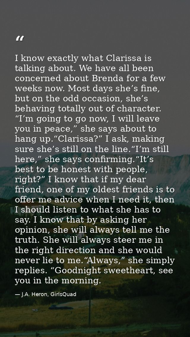 I know exactly what Clarissa is talking about. We have all been concerned about Brenda for a few weeks now. Most days sh — J.A. Heron, GirlsQuad