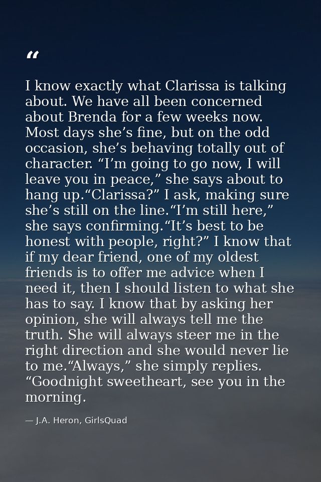 I know exactly what Clarissa is talking about. We have all been concerned about Brenda for a few weeks now. Most days sh — J.A. Heron, GirlsQuad