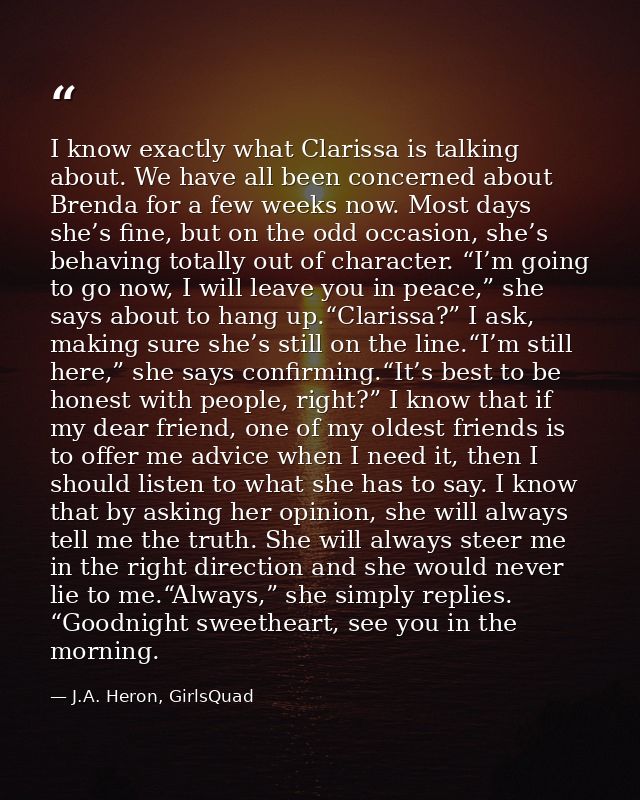I know exactly what Clarissa is talking about. We have all been concerned about Brenda for a few weeks now. Most days sh — J.A. Heron, GirlsQuad