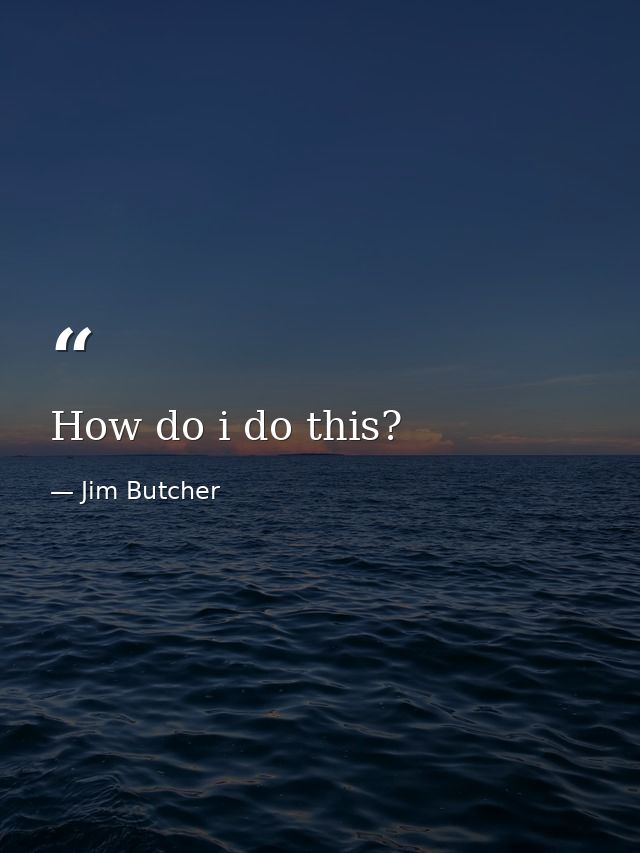 How do i do this? — Jim Butcher