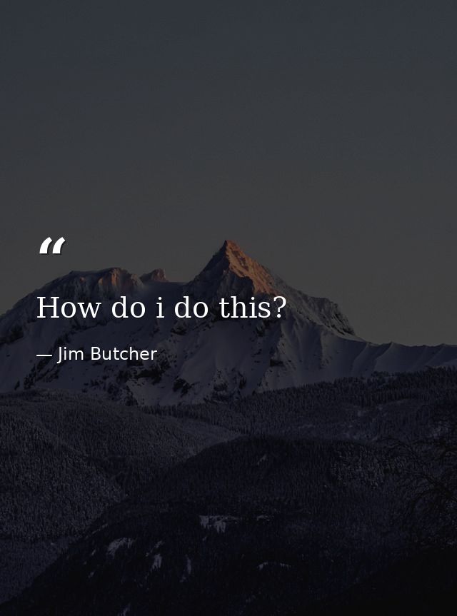 How do i do this? — Jim Butcher