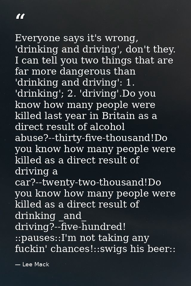 Everyone says it's wrong, 'drinking and driving', don't they. I can tell you two things that are far more dangerous than — Lee Mack