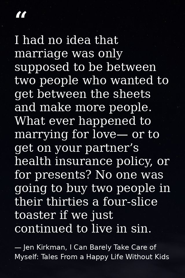I had no idea that marriage was only supposed to be between two people who wanted to get between the sheets and make mor — Jen Kirkman, I Can Barely Take Care of Myself: Tales From a Happy Life Without Kids