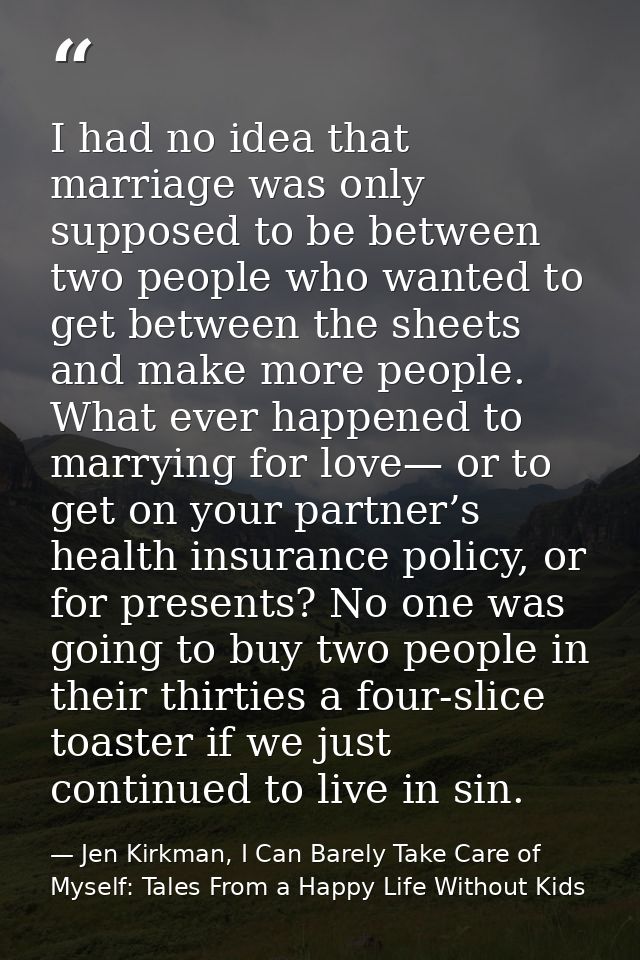 I had no idea that marriage was only supposed to be between two people who wanted to get between the sheets and make mor — Jen Kirkman, I Can Barely Take Care of Myself: Tales From a Happy Life Without Kids