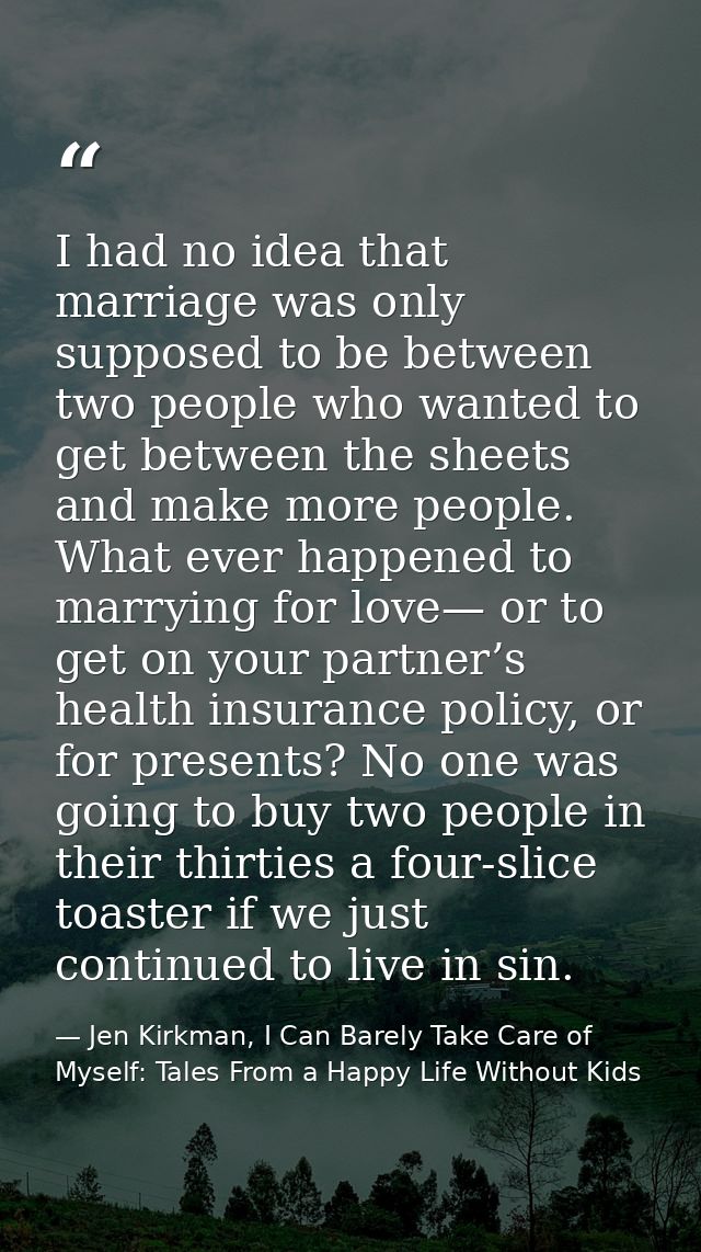 I had no idea that marriage was only supposed to be between two people who wanted to get between the sheets and make mor — Jen Kirkman, I Can Barely Take Care of Myself: Tales From a Happy Life Without Kids