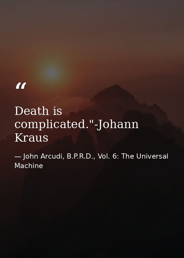 Death is complicated."-Johann Kraus — John Arcudi, B.P.R.D., Vol. 6: The Universal Machine