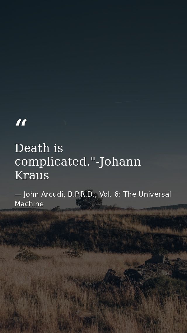 Death is complicated."-Johann Kraus — John Arcudi, B.P.R.D., Vol. 6: The Universal Machine