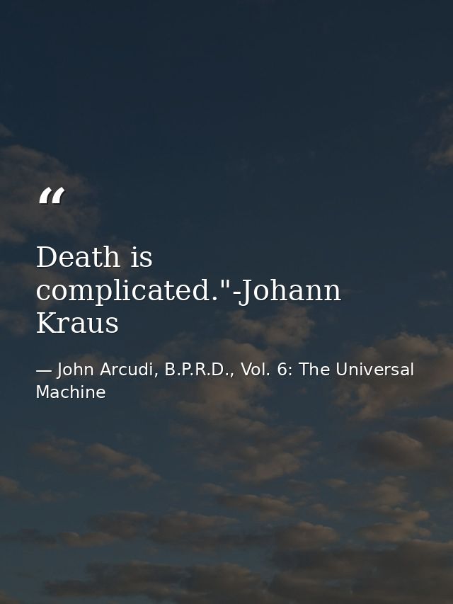 Death is complicated."-Johann Kraus — John Arcudi, B.P.R.D., Vol. 6: The Universal Machine